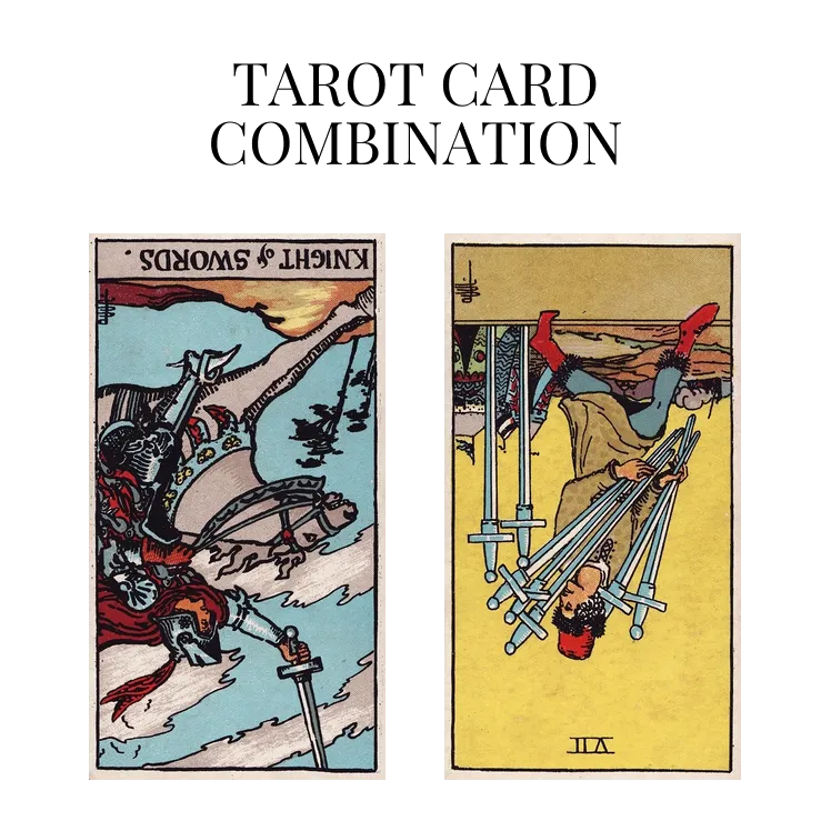 knight of swords reversed and seven of swords reversed tarot cards combination meaning