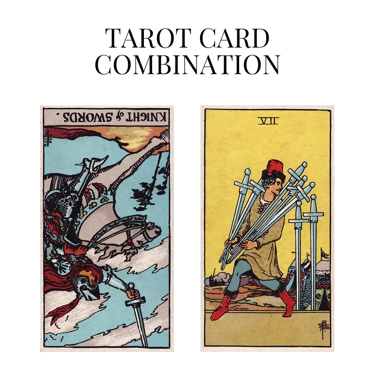 knight of swords reversed and seven of swords tarot cards combination meaning