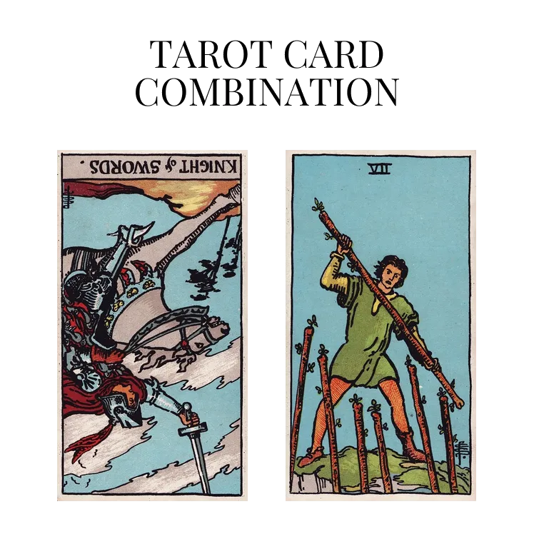 knight of swords reversed and seven of wands tarot cards combination meaning