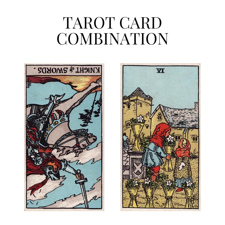 knight of swords reversed and six of cups tarot cards combination meaning