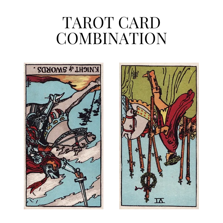 knight of swords reversed and six of wands reversed tarot cards combination meaning