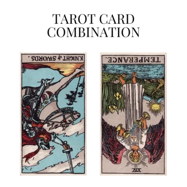 knight of swords reversed and temperance reversed tarot cards combination meaning