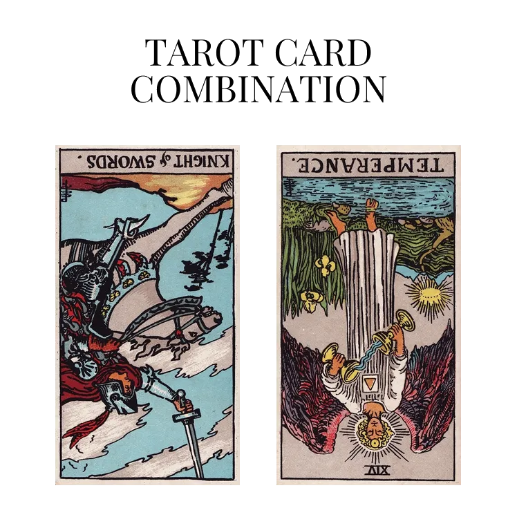 knight of swords reversed and temperance reversed tarot cards combination meaning
