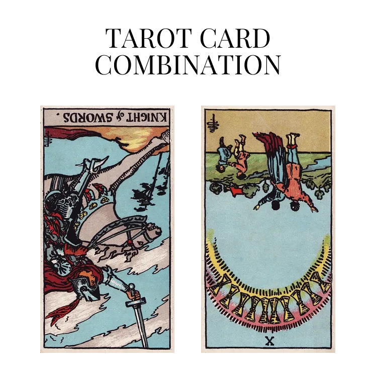 knight of swords reversed and ten of cups reversed tarot cards combination meaning