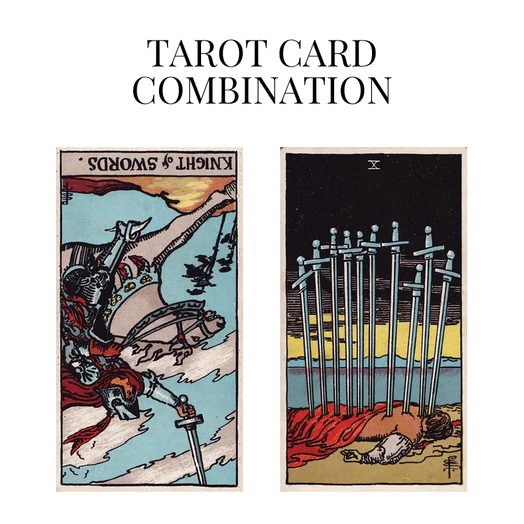 knight of swords reversed and ten of swords tarot cards combination meaning