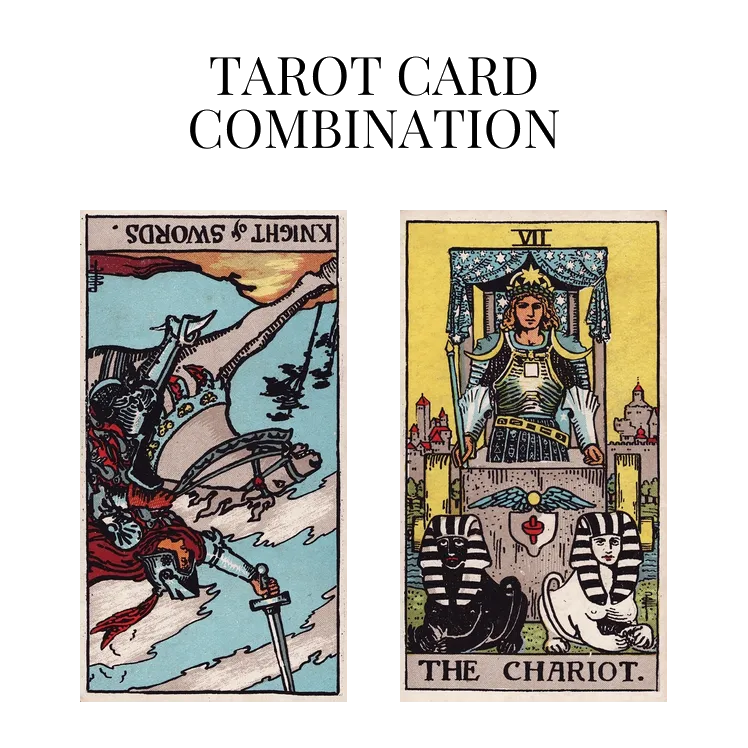 knight of swords reversed and the chariot tarot cards combination meaning