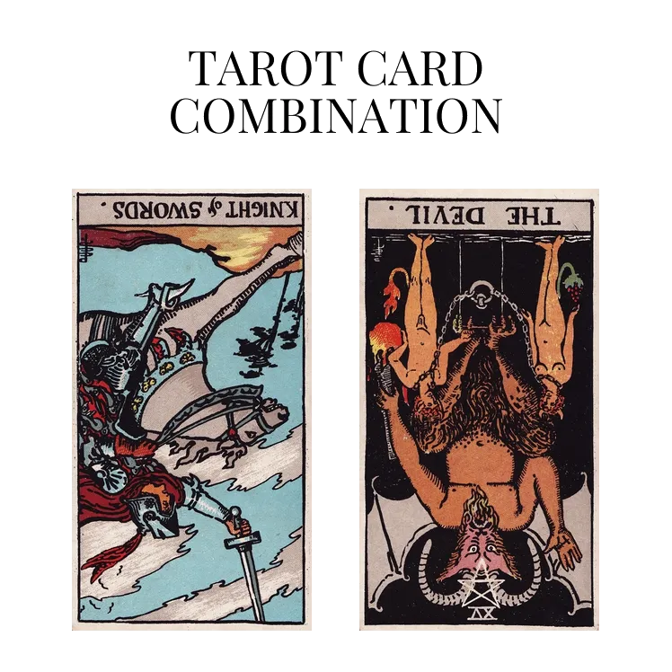 knight of swords reversed and the devil reversed tarot cards combination meaning