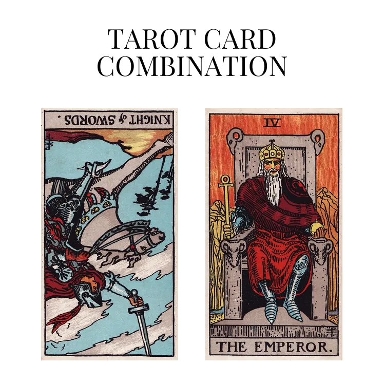 knight of swords reversed and the emperor tarot cards combination meaning