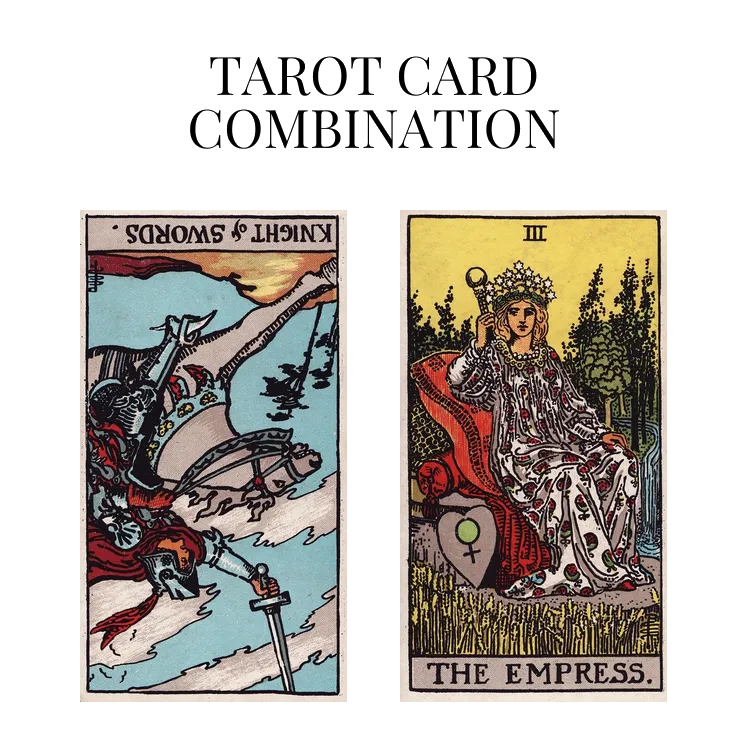 knight of swords reversed and the empress tarot cards combination meaning