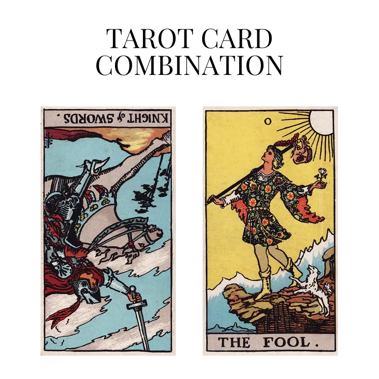 knight of swords reversed and the fool tarot cards combination meaning
