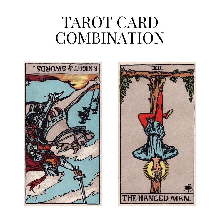 knight of swords reversed and the hanged man tarot cards combination meaning