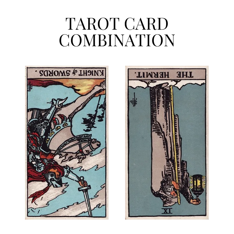 knight of swords reversed and the hermit reversed tarot cards combination meaning