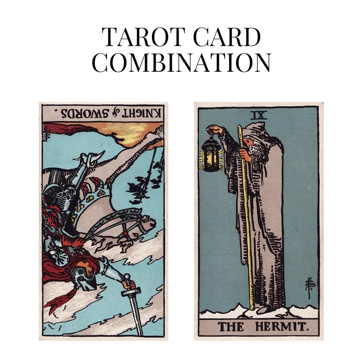 knight of swords reversed and the hermit tarot cards combination meaning