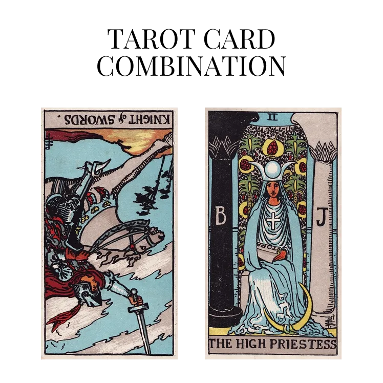 knight of swords reversed and the high priestess tarot cards combination meaning