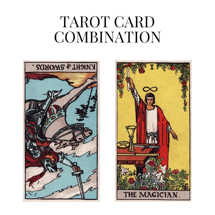 knight of swords reversed and the magician tarot cards combination meaning
