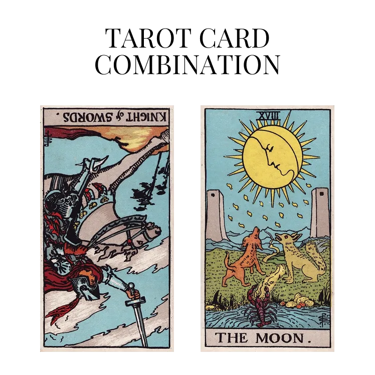 knight of swords reversed and the moon tarot cards combination meaning