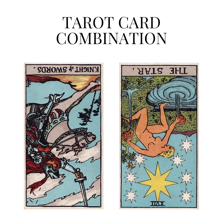 knight of swords reversed and the star reversed tarot cards combination meaning