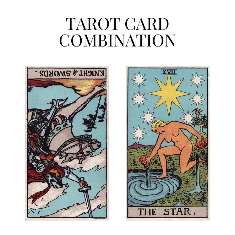knight of swords reversed and the star tarot cards combination meaning