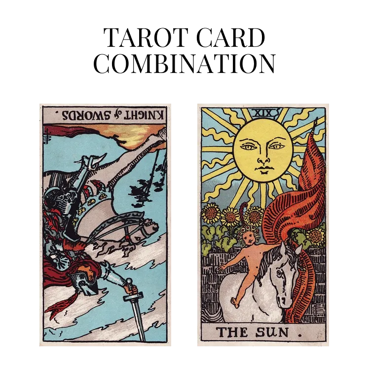 knight of swords reversed and the sun tarot cards combination meaning