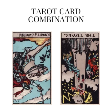 knight of swords reversed and the tower reversed tarot cards combination meaning