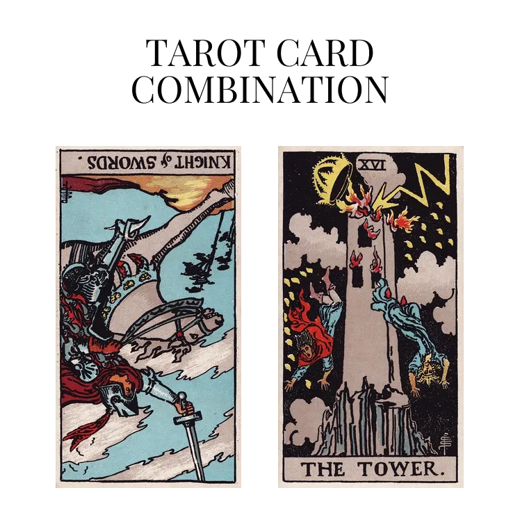 knight of swords reversed and the tower tarot cards combination meaning