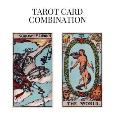 knight of swords reversed and the world tarot cards combination meaning
