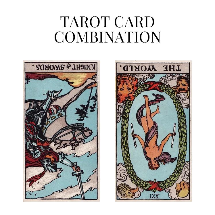 knight of swords reversed and the world reversed tarot cards combination meaning