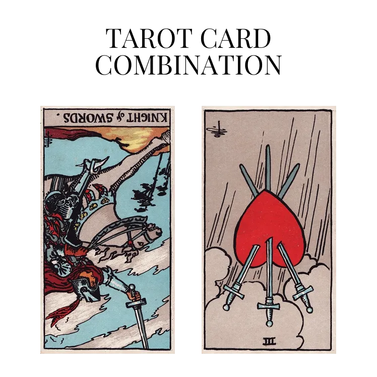 knight of swords reversed and three of swords reversed tarot cards combination meaning