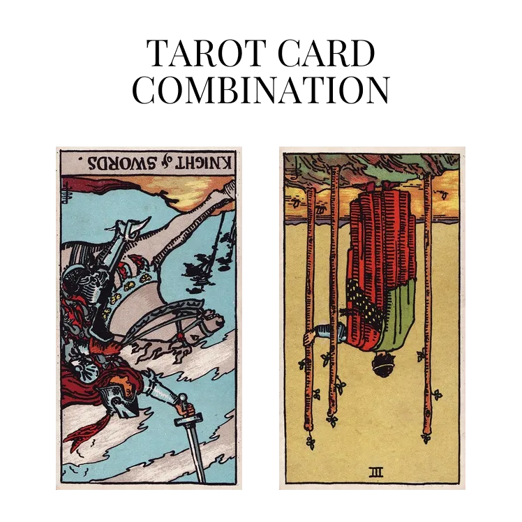 knight of swords reversed and three of wands reversed tarot cards combination meaning