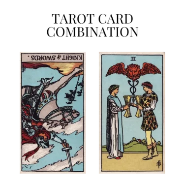 knight of swords reversed and two of cups tarot cards combination meaning