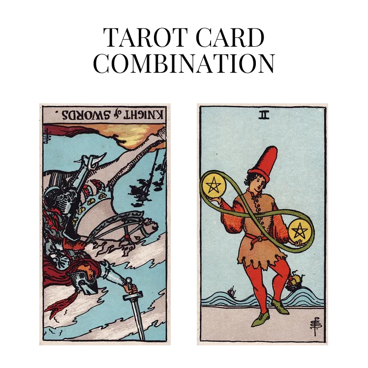 knight of swords reversed and two of pentacles tarot cards combination meaning