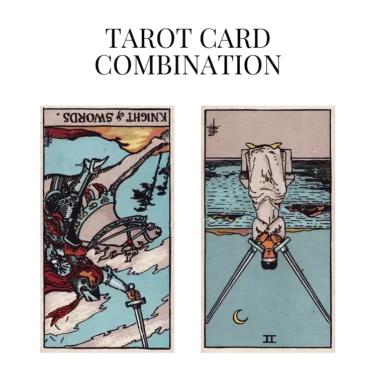 knight of swords reversed and two of swords reversed tarot cards combination meaning
