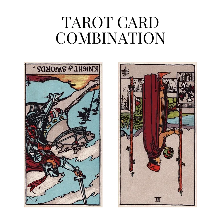 knight of swords reversed and two of wands reversed tarot cards combination meaning