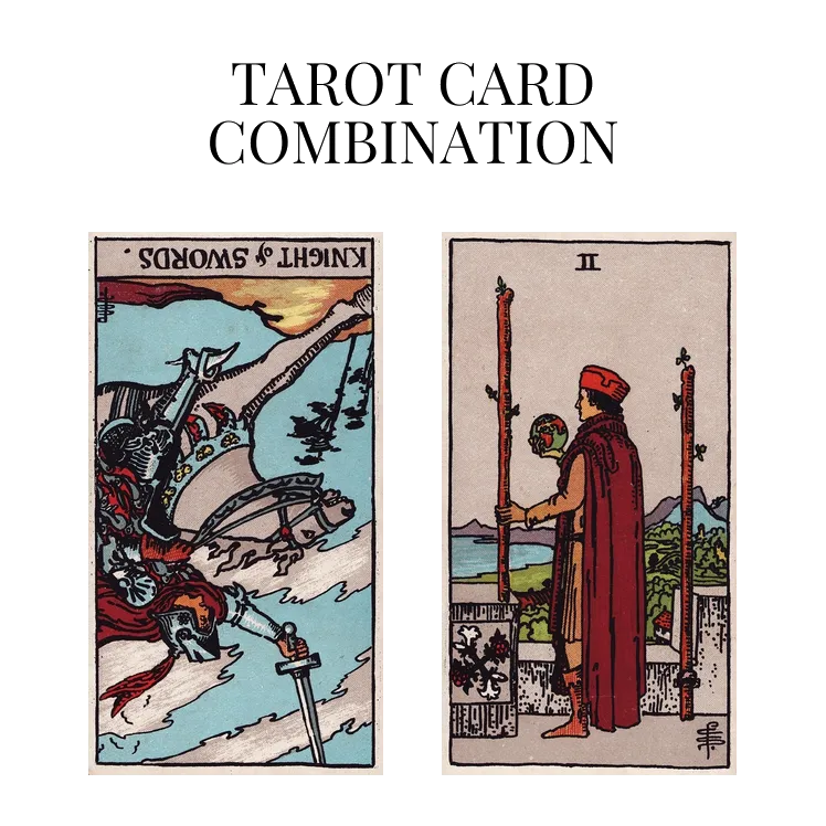 knight of swords reversed and two of wands tarot cards combination meaning