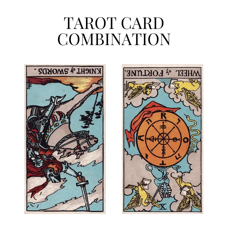 knight of swords reversed and wheel of fortune reversed tarot cards combination meaning