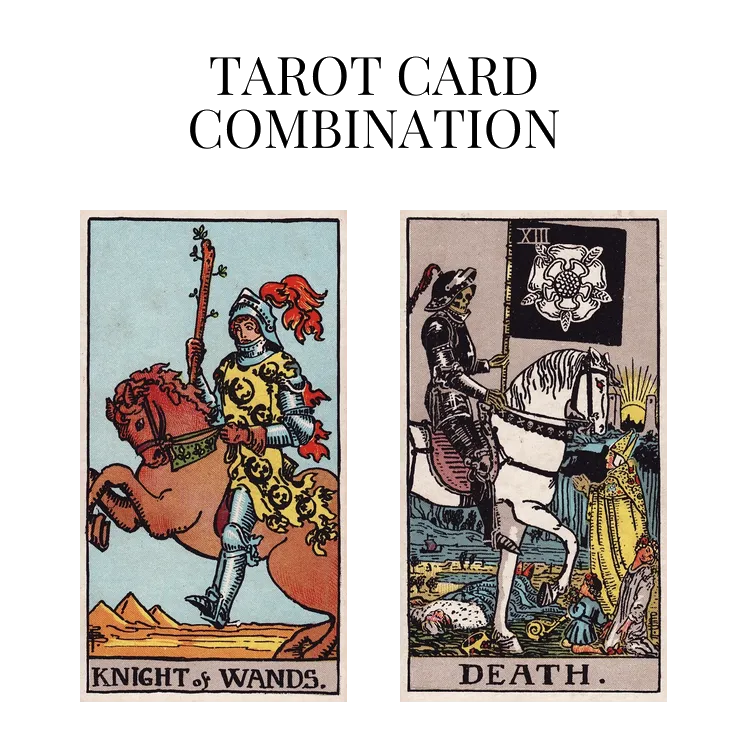 knight of wands and death tarot cards combination meaning