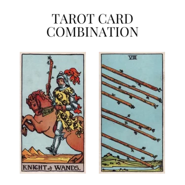 knight of wands and eight of wands tarot cards combination meaning