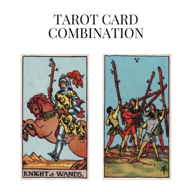 knight of wands and five of wands tarot cards combination meaning