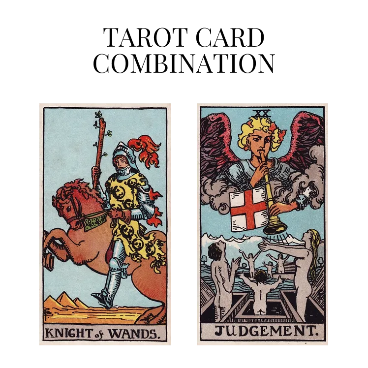 knight of wands and judgement tarot cards combination meaning