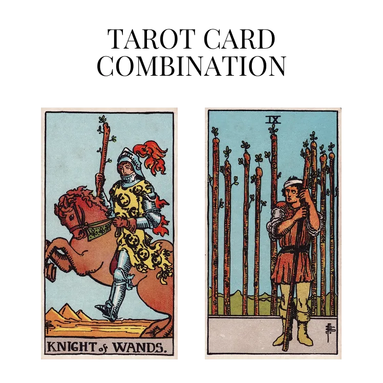 knight of wands and nine of wands tarot cards combination meaning