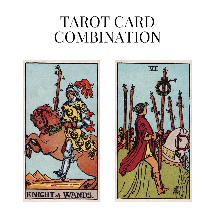 knight of wands and six of wands tarot cards combination meaning