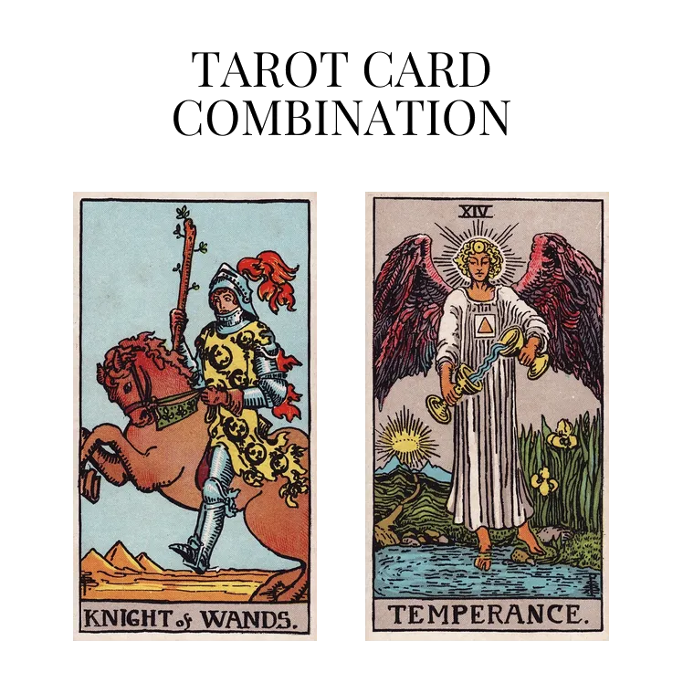 knight of wands and temperance tarot cards combination meaning