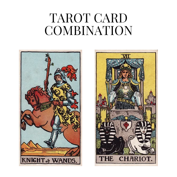 knight of wands and the chariot tarot cards combination meaning