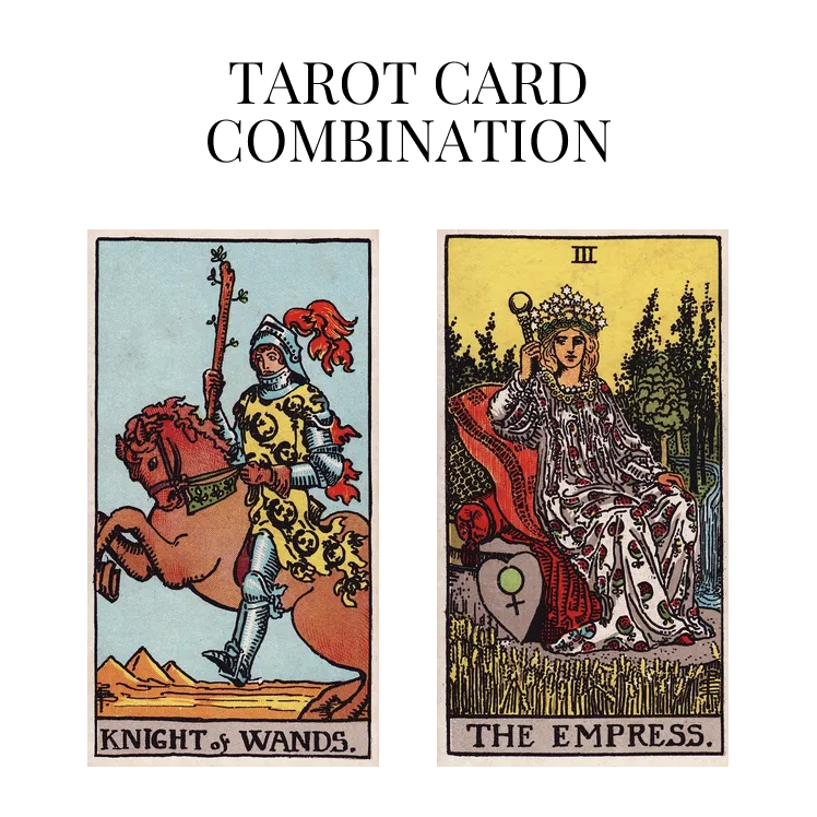 knight of wands and the empress tarot cards combination meaning