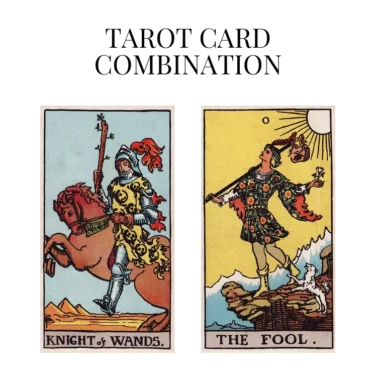 knight of wands and the fool tarot cards combination meaning