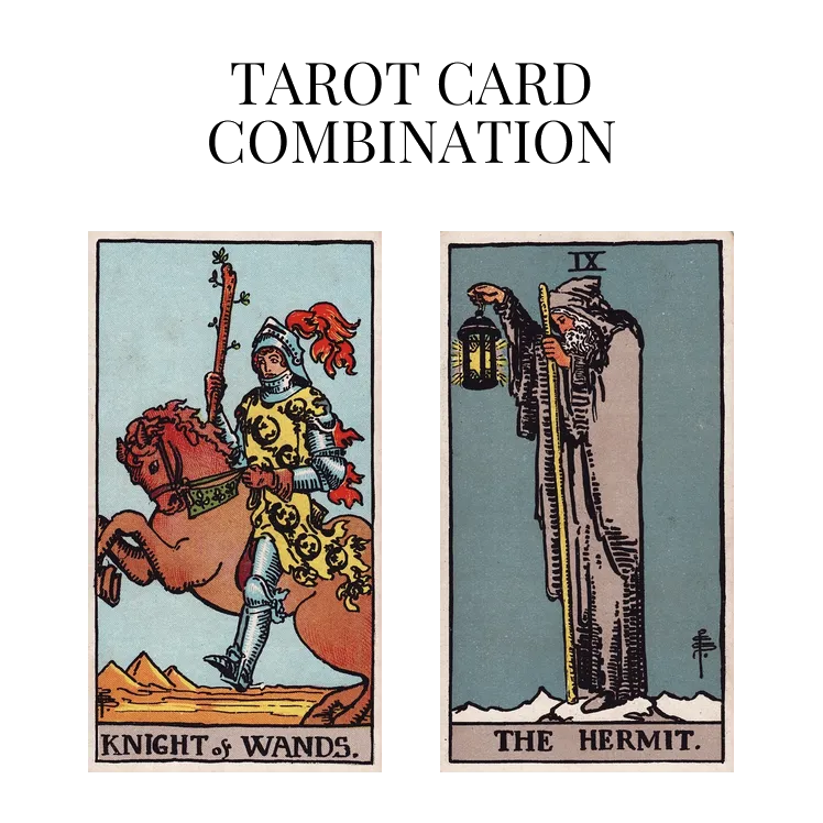 knight of wands and the hermit tarot cards combination meaning