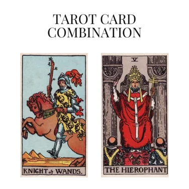 knight of wands and the hierophant tarot cards combination meaning