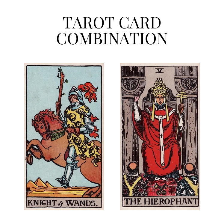 knight of wands and the hierophant tarot cards combination meaning
