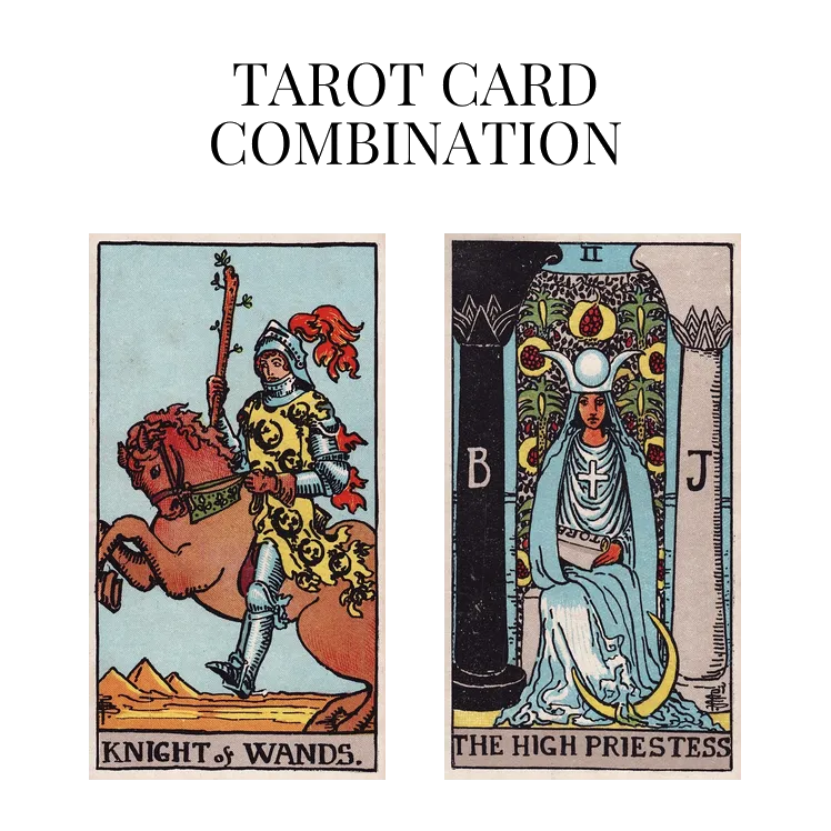 knight of wands and the high priestess tarot cards combination meaning