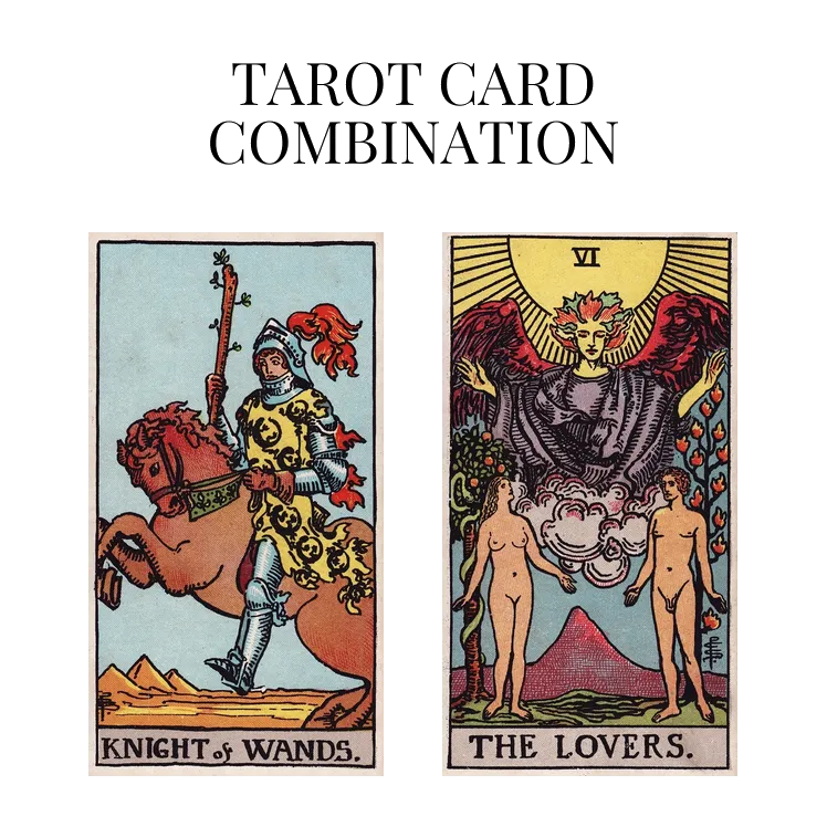 knight of wands and the lovers tarot cards combination meaning